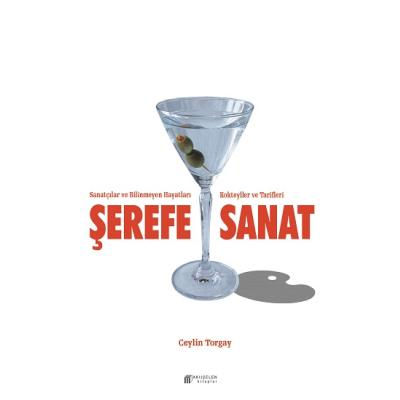 Şerefe Sanat- Sanatçılar ve Bilinmeyen Hayatları Kokteyller ve Tarifleri