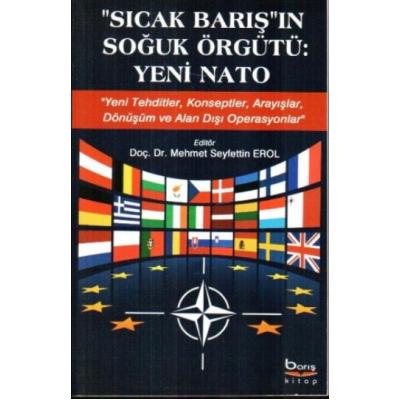 Sıcak Barış'ın Soğuk Örgütü - Yeni Nato (Yeni Tehditler, Konseptler, Arayışlar, Dönüşüm ve Alan Dışı Operasyonlar)