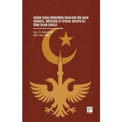 Soğuk Savaş Döneminde İdeolojik Bir Akım: Tarihsel, İdeolojik Ve Siyasal Boyutu İle Türk İslam Sentezi