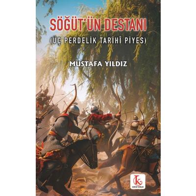 Söğüt’ün Destanı (Üç Perdelik Tarihî Piyes)