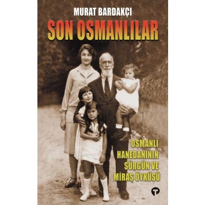 Son Osmanlılar Osmanlı Hanedanının Sürgün Ve Miras Öyküsü