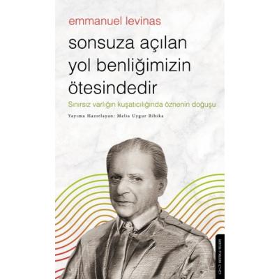 Sonsuza Açılan Yol Benliğimizin Ötesindedir - Emmanuel Levinas