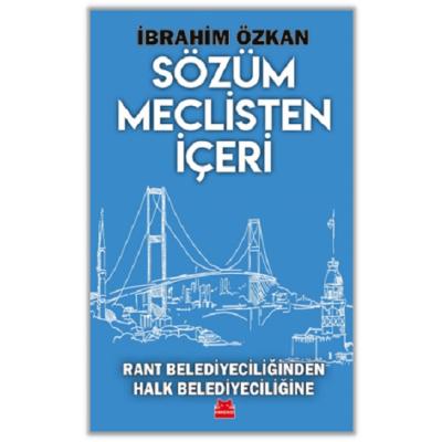 Sözüm Meclisten İçeri Rant Belediyeciliğinden Halk Belediyeciliğine
