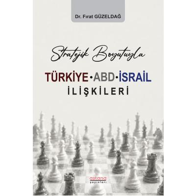 Stratejik Boyutuyla Türkiye-ABD-İsrail İlişkileri