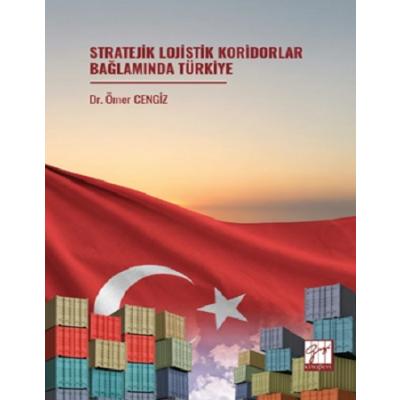 Stratejik Lojistik Koridorlar Bağlamında Türkiye