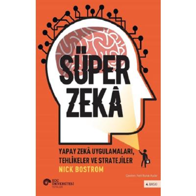 Süper Zeka - Yapay Zeka Uygulamaları, Tehlikeler Ve Stratejiler