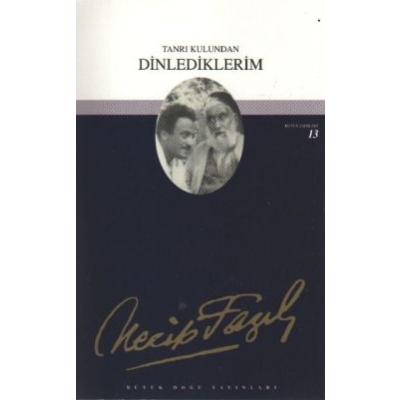 Tanrı Kulundan Dinlediklerim : 12 - Necip Fazıl Bütün Eserleri