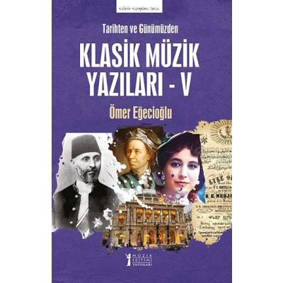 Tarihten ve Günümüzden Klasik Müzik Yazıları - V