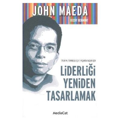 Tasarım, Teknoloji, İş ve Yaşamda Başarı İçin Liderliği Yeniden Tasarlamak