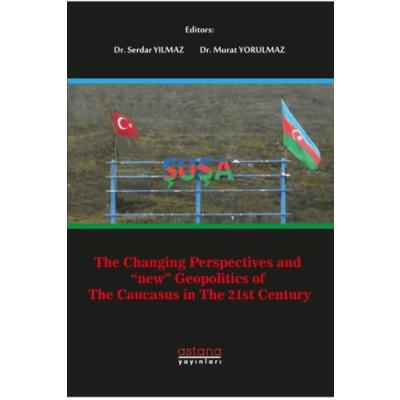 The Changing Perspectives and New Geopolitics Of The Caucasus In The 21st Century