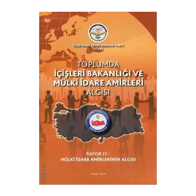 Toplumda İçişleri Bakanlığı Ve Mülki İdare Amirleri Algısı - Rapor 4 Mülki İdare Amirlerinin Algısı