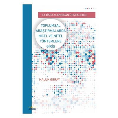 Toplumsal Araştırmalarda Nicel ve Nitel Yöntemlere Giriş - İletişim Alanından Örneklerle
