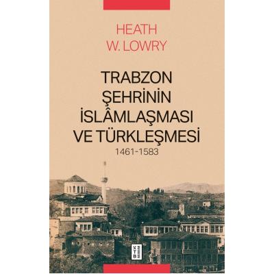 Trabzon Şehrinin İslamlaşması ve Türkleşmesi 1461-1583