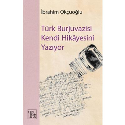 Türk Burjuvazisi Kendi Hikayesini Yazıyor