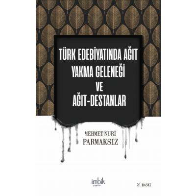 Türk Edebiyatında Ağıt Yakma Geleneği ve Ağıt Destanlar