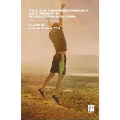 Türk Ve Yabancı Uyruklu Üniversite Öğrencilerinin Serbest Zaman Doyumu Ve Mutluluk Düzeylerinin Karşılaştırılması