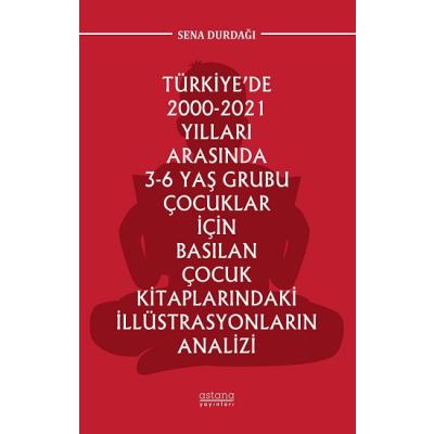 Türkiye’de 2000-2021 Yılları Arasında 3-6 Yaş Grubu Çocuklar İçin Basılan Çocuk Kitaplarındaki İllüstrasyonların Analizi