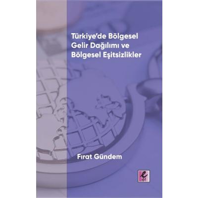 Türkiye’de Bölgesel Gelir Dağılımı ve Bölgesel Eşitsizlikler