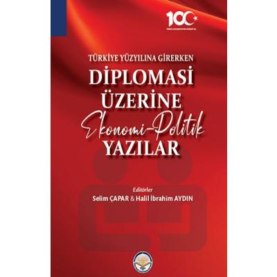 Türkiye Yüzyılına Girerken Diplomasi Üzerine Ekonomi-Politik Yazılar