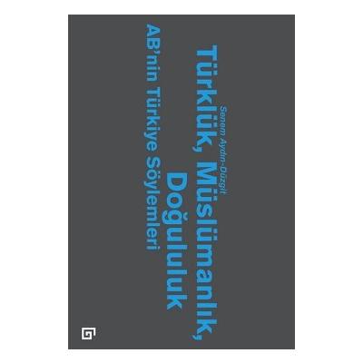 Türklük, Müslümanlık, Doğululuk - AB’nin Türkiye Söylemleri