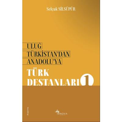 Uluğ Türkistan’dan Anadolu’ya Türk Destanları - 1