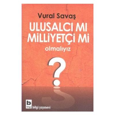 Ulusalcı mı Milliyetçi mi Olmalıyız?