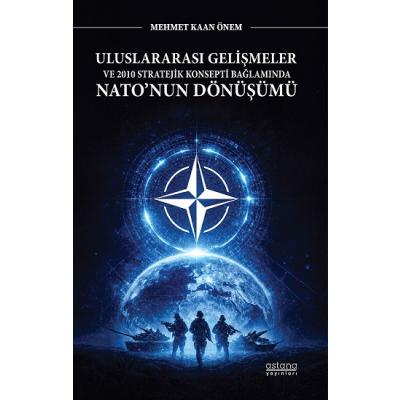 Uluslararası Gelişmeler ve 2010 Stratejik Konsepti Bağlamında Nato’nun Dönüşümü
