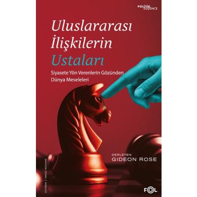 Uluslararası İlişkilerin Ustaları – Siyasete Yön Verenlerin Gözünden Dünya Meseleleri