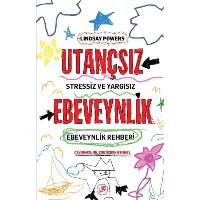 Utançsız Ebeveynlik: Stressiz ve Yargısız Ebeveynlik Rehberi