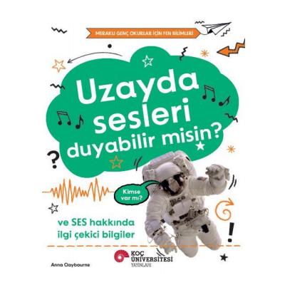 Uzayda Sesleri Duyabilir Misin? Ve Ses Hakkında İlgi Çekici Bilgiler / Meraklı Genç Okurlar İçin Fen Bilimleri