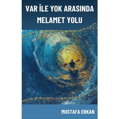 Var ile Yok Arasında Melamet Yolu