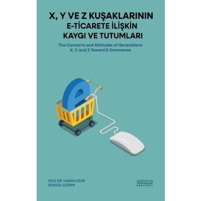 X, Y ve Z Kuşaklarının E-Ticarete İlişkin Kaygı ve Tutumları