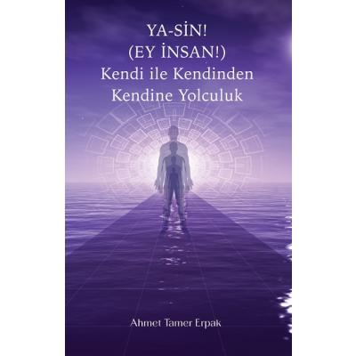 Ya-Sin (Ey İnsan!) Kendi ile Kendinden Kendine Yolculuk