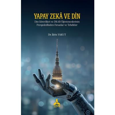 Yapay Zeka Ve Din Din Görevlileri Ve Dkab Öğretmenlerinin Perspektifinden Fırsatlar Ve Tehditler