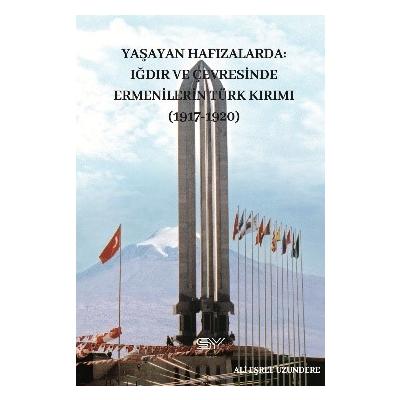 Yaşayan Hafızalarda- Iğdır ve Çevresinde Ermenilerin Türk Kırımı (1917-1920)