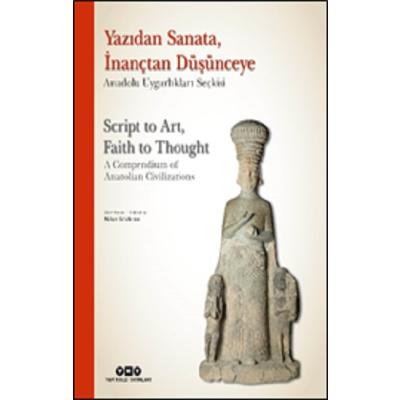 Yazıdan Sanata, İnançtan Düşünceye - Anadolu Uygarlıkları Seçkisi