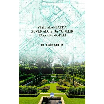 Yeşil Alanlarda Güven Algısına Yönelik Tasarım Modeli