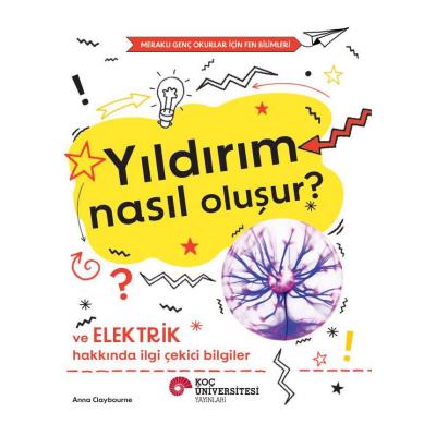 Yıldırım Nasıl Oluşur? Ve Elektrik Hakkında İlgi Çekici Bilgiler / Meraklı Genç Okurlar İçin Fen Bilimleri