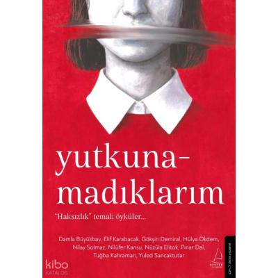 Yutkunamadıklarım;“Haksızlık” Temalı Öyküler…