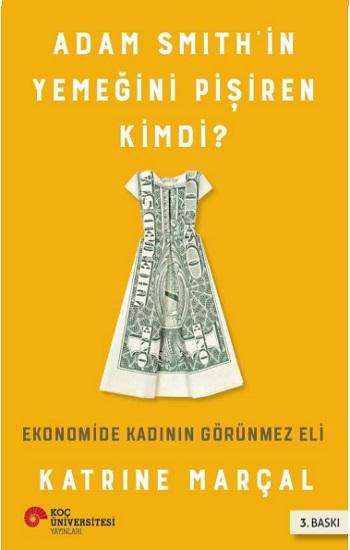 Adam Smıth’in Yemeğini Pişiren Kimdi? Ekonomide Kadının Görünmez Eli