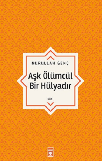 Aşk Ölümcül Bir Hülyadır