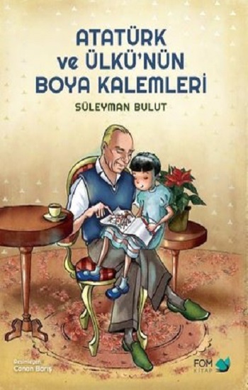 Atatürk ve Ülkü’nün Boya Kalemleri