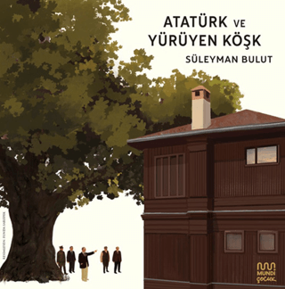 Atatürk ve Yürüyen Köşk