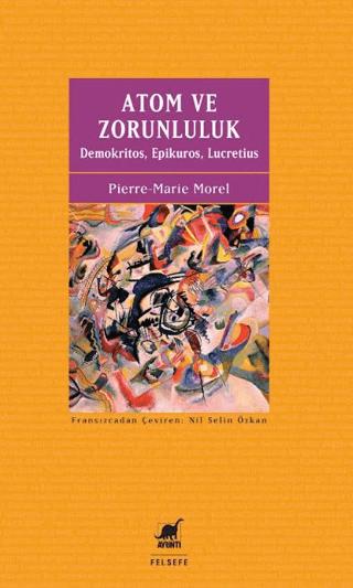 Atom ve Zorunluluk - Demokritos, Epikuros, Lucretius