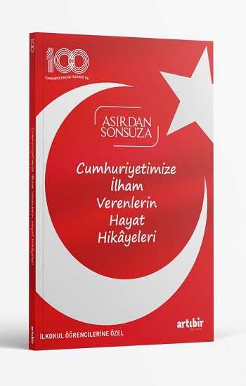 Cumhuriyetimize İlham Verenlerin Hayat Hikayeleri