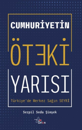 Cumhuriyetin Öteki Yarısı - Türkiye'de Merkez Sağın Seyri