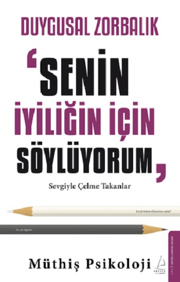 Duygusal Zorbalık: “Senin İyiliğin İçin Söylüyorum”