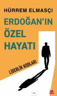 Erdoğan’ın Özel Hayatı - Liderlik Kodları
