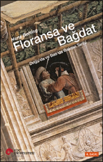 Floransa ve Bağdat - Doğu’da ve Batı’da Bakışın Tarihi (Ciltli)