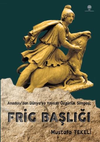 Frig Başlığı (Anadolu’dan Dünya’ya yayılan özgürlük simgesi)